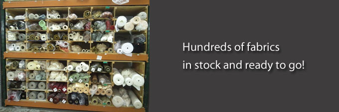 Hundreds of fabrics in stock and ready to go.